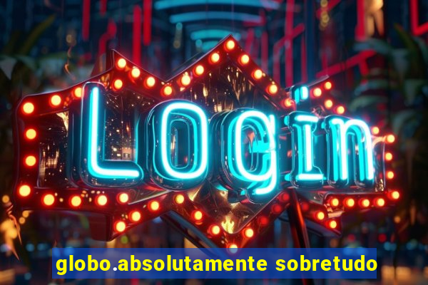 globo.absolutamente sobretudo